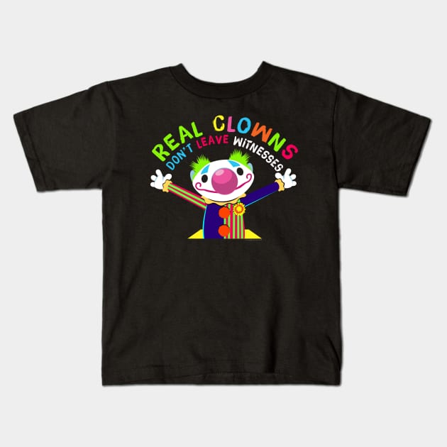 Crawlspace the Clown: Real Clowns Don't Leave Witnesses Kids T-Shirt by CreepyAcres